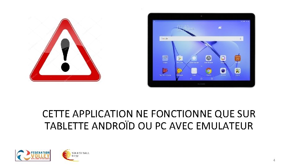 CETTE APPLICATION NE FONCTIONNE QUE SUR TABLETTE ANDROÏD OU PC AVEC EMULATEUR 4 CETTE APPLICATION NE FONCTIONNE QUE SUR TABLETTE ANDROÏD OU PC AVEC EMULATEUR 4
