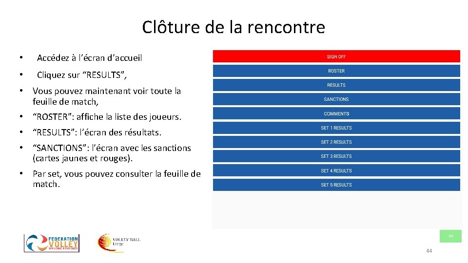 Clôture de la rencontre • Accédez à l’écran d’accueil • Cliquez sur “RESULTS”, • Clôture de la rencontre • Accédez à l’écran d’accueil • Cliquez sur “RESULTS”, •