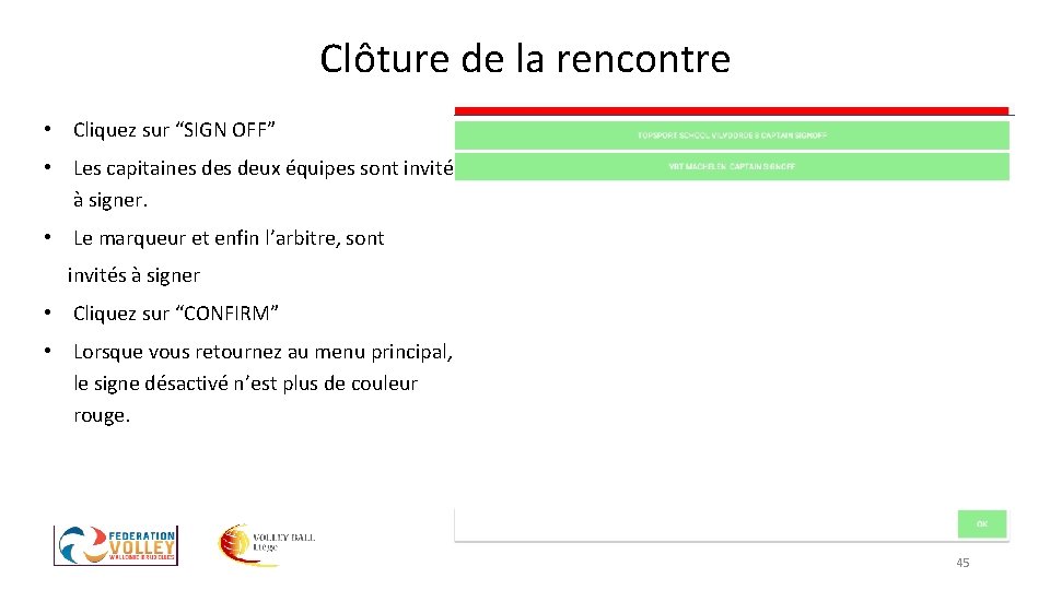Clôture de la rencontre • Cliquez sur “SIGN OFF” • Les capitaines deux équipes Clôture de la rencontre • Cliquez sur “SIGN OFF” • Les capitaines deux équipes