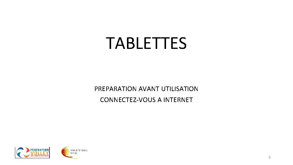 TABLETTES PREPARATION AVANT UTILISATION CONNECTEZ-VOUS A INTERNET 5 TABLETTES PREPARATION AVANT UTILISATION CONNECTEZ-VOUS A INTERNET 5