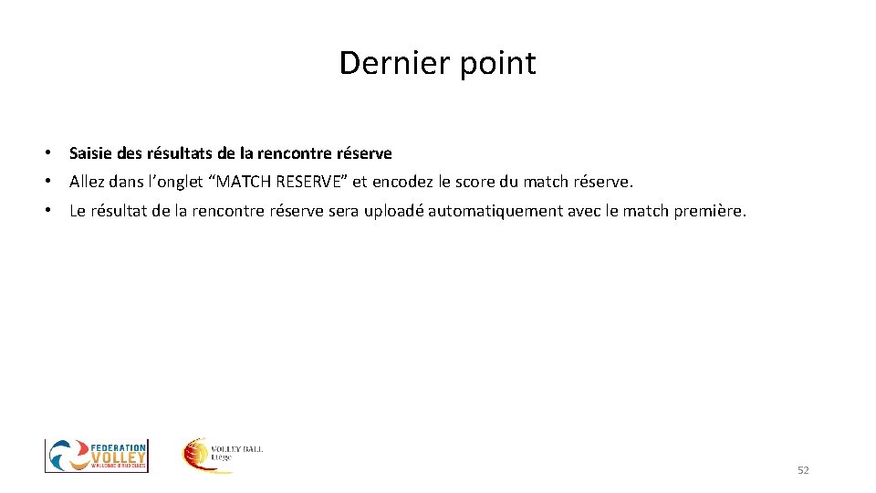 Dernier point • Saisie des résultats de la rencontre réserve • Allez dans l’onglet Dernier point • Saisie des résultats de la rencontre réserve • Allez dans l’onglet
