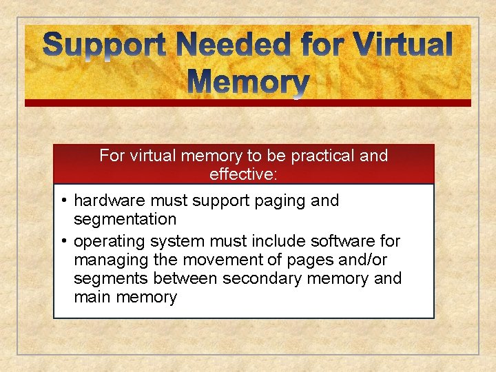 For virtual memory to be practical and effective: • hardware must support paging and