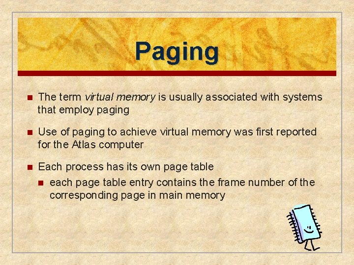 Paging n The term virtual memory is usually associated with systems that employ paging