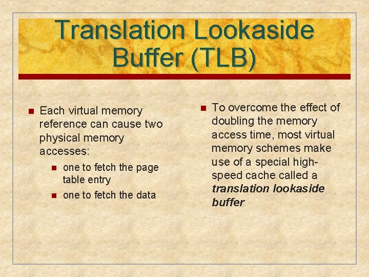 Translation Lookaside Buffer (TLB) n Each virtual memory reference can cause two physical memory