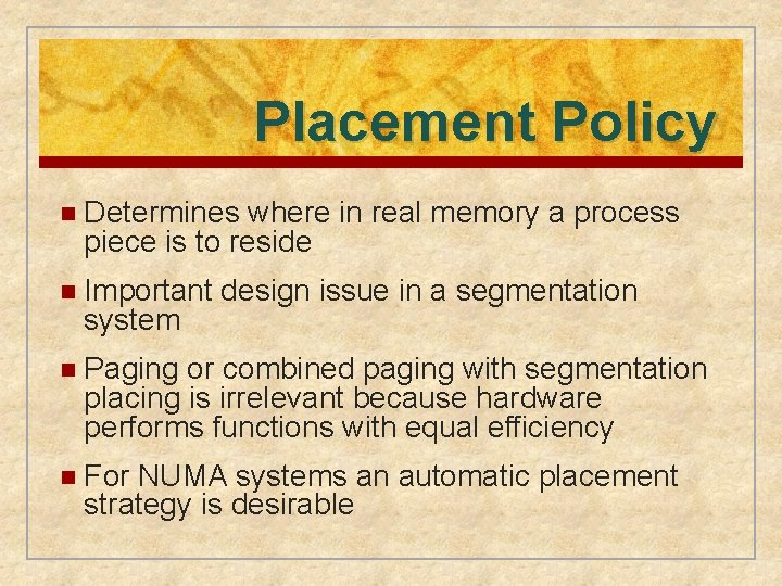 Placement Policy n Determines where in real memory a process piece is to reside