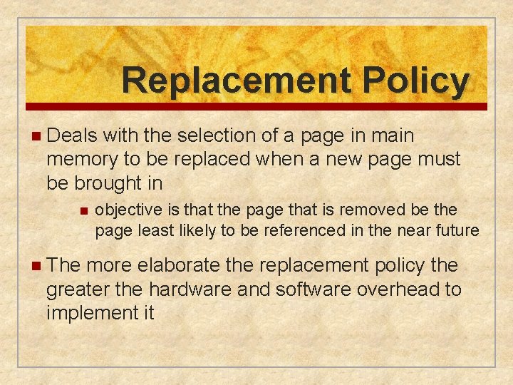 Replacement Policy n Deals with the selection of a page in main memory to