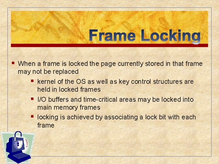 § When a frame is locked the page currently stored in that frame may