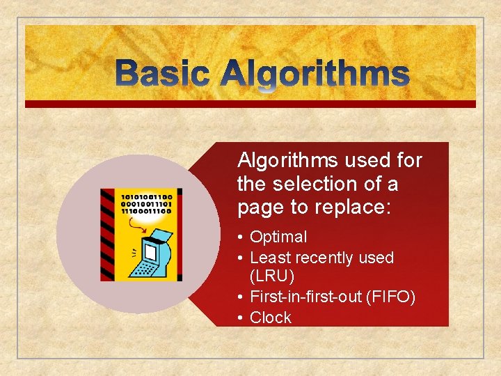 Algorithms used for the selection of a page to replace: • Optimal • Least