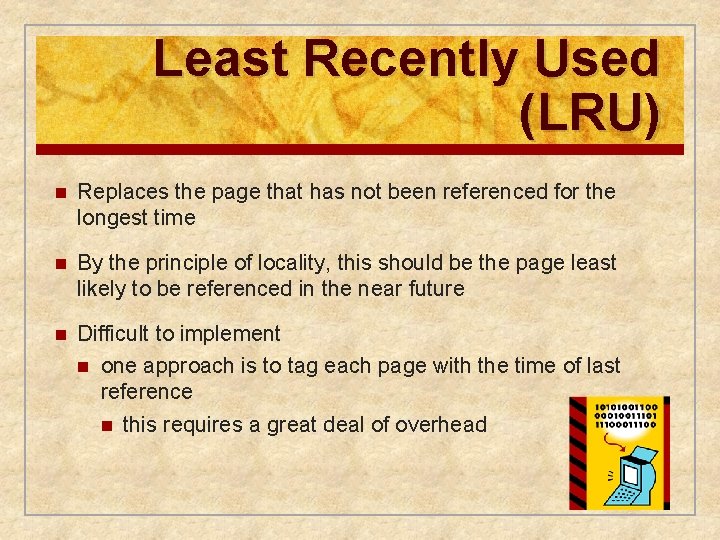 Least Recently Used (LRU) n Replaces the page that has not been referenced for