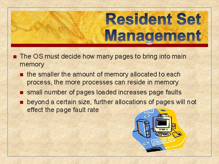 n The OS must decide how many pages to bring into main memory n