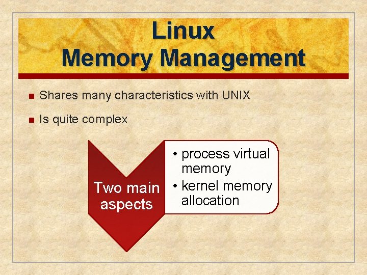 Linux Memory Management n Shares many characteristics with UNIX n Is quite complex •
