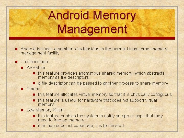 Android Memory Management n Android includes a number of extensions to the normal Linux