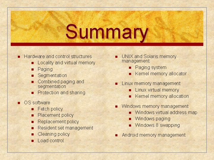 Summary n n Hardware and control structures n Locality and virtual memory n Paging