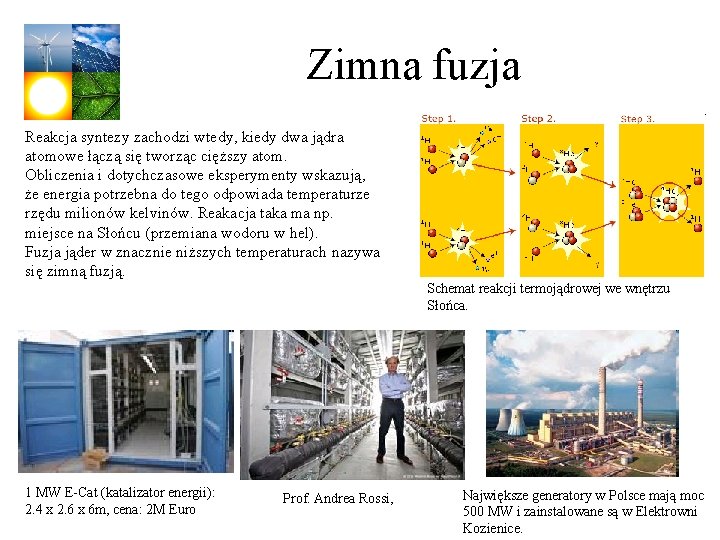 Zimna fuzja Reakcja syntezy zachodzi wtedy, kiedy dwa jądra atomowe łączą się tworząc cięższy