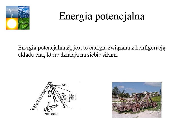 Energia potencjalna Ep jest to energia związana z konfiguracją układu ciał, które działają na Energia potencjalna Ep jest to energia związana z konfiguracją układu ciał, które działają na