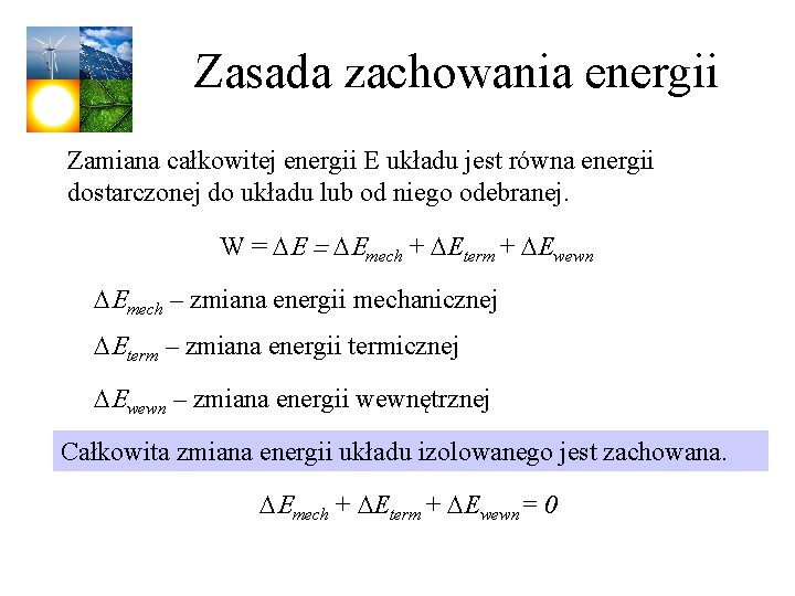 Zasada zachowania energii Zamiana całkowitej energii E układu jest równa energii dostarczonej do układu