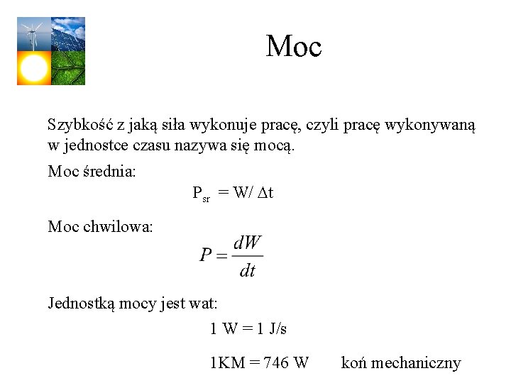 Moc Szybkość z jaką siła wykonuje pracę, czyli pracę wykonywaną w jednostce czasu nazywa