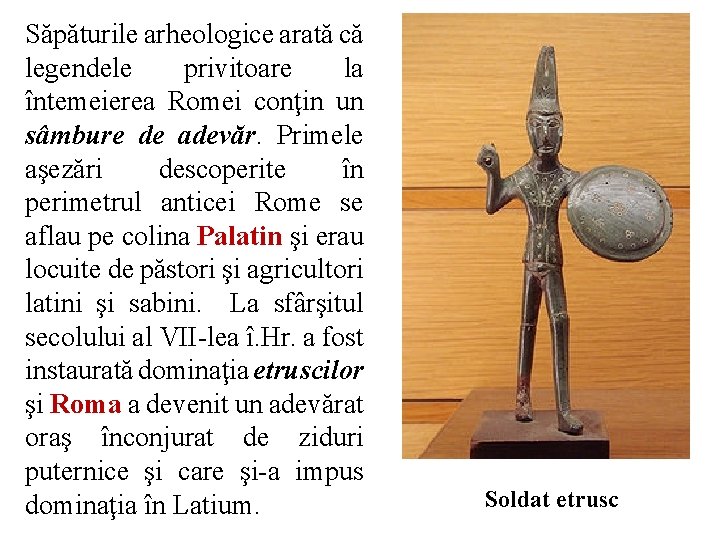 Săpăturile arheologice arată că legendele privitoare la întemeierea Romei conţin un sâmbure de adevăr.