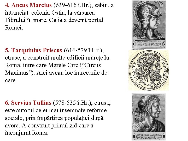 4. Ancus Marcius (639 -616 î. Hr. ), sabin, a întemeiat colonia Ostia, la