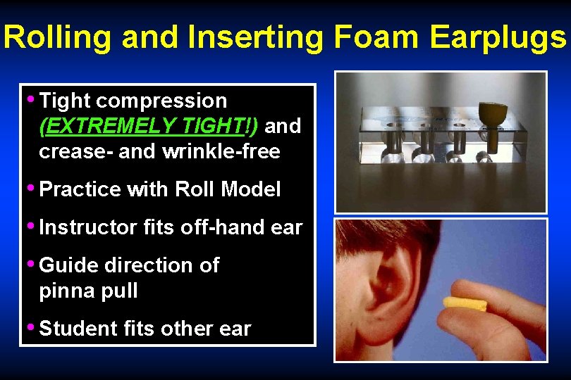 Rolling and Inserting Foam Earplugs • Tight compression (EXTREMELY TIGHT!) and crease- and wrinkle-free