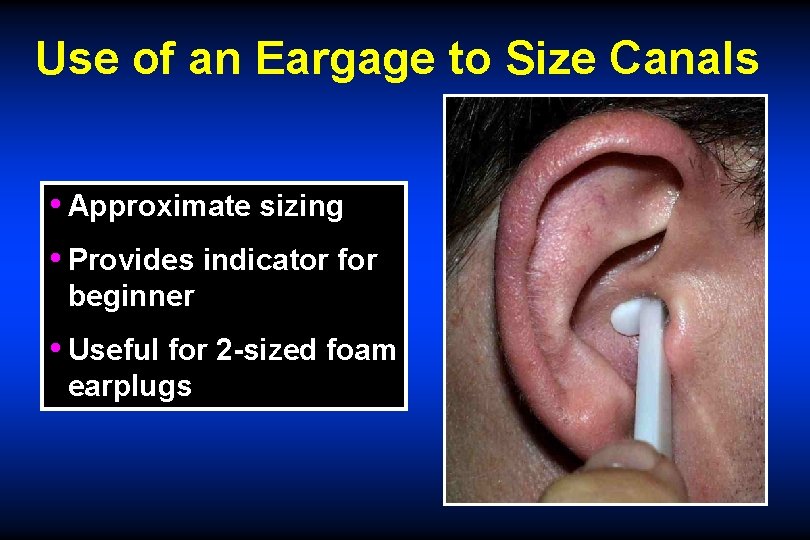 Use of an Eargage to Size Canals • Approximate sizing • Provides indicator for