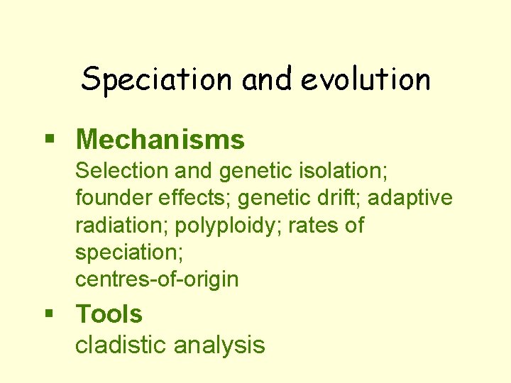 Speciation and evolution § Mechanisms Selection and genetic isolation; founder effects; genetic drift; adaptive