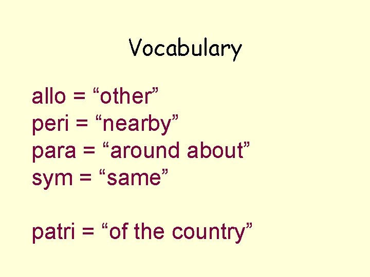 Vocabulary allo = “other” peri = “nearby” para = “around about” sym = “same”