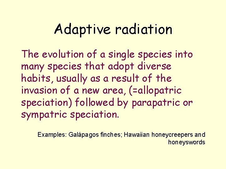 Adaptive radiation The evolution of a single species into many species that adopt diverse