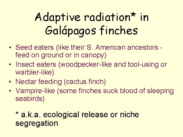 Adaptive radiation* in Galápagos finches • Seed eaters (like their S. American ancestors feed