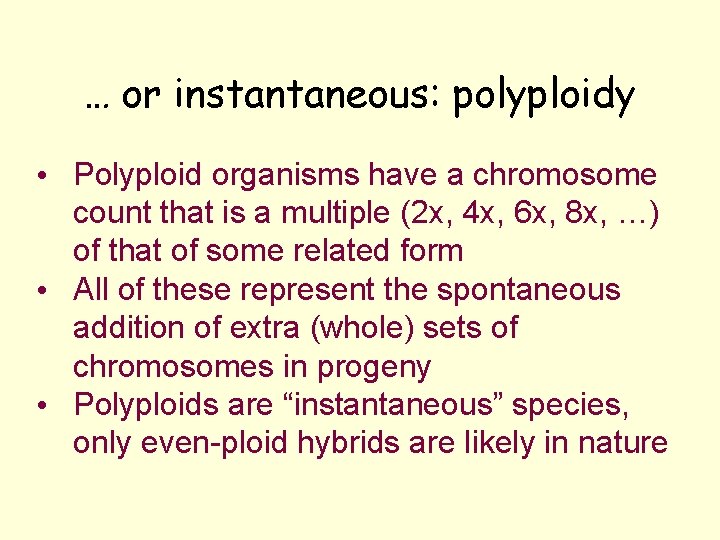 … or instantaneous: polyploidy • Polyploid organisms have a chromosome count that is a