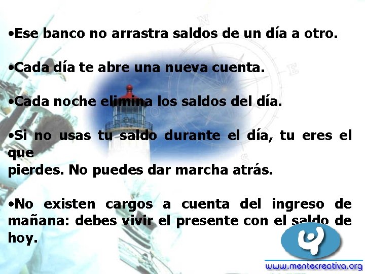  • Ese banco no arrastra saldos de un día a otro. • Cada