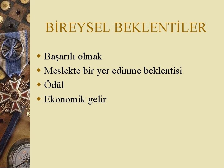 BİREYSEL BEKLENTİLER w Başarılı olmak w Meslekte bir yer edinme beklentisi w Ödül w