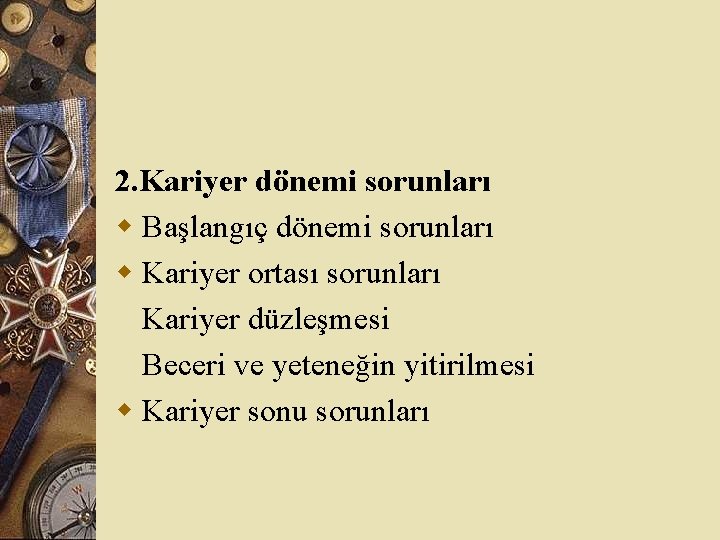 2. Kariyer dönemi sorunları w Başlangıç dönemi sorunları w Kariyer ortası sorunları Kariyer düzleşmesi