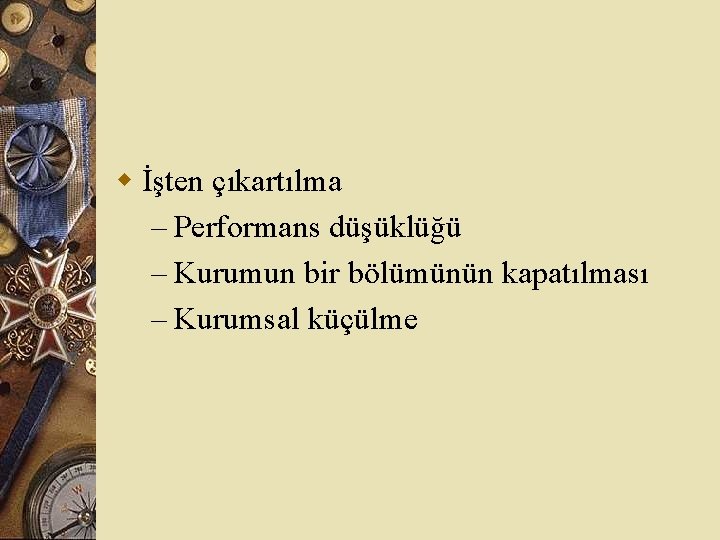 w İşten çıkartılma – Performans düşüklüğü – Kurumun bir bölümünün kapatılması – Kurumsal küçülme