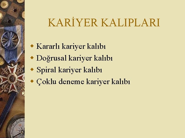 KARİYER KALIPLARI w Kararlı kariyer kalıbı w Doğrusal kariyer kalıbı w Spiral kariyer kalıbı