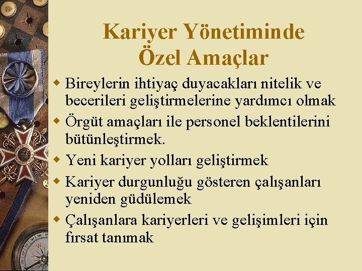 Kariyer Yönetiminde Özel Amaçlar w Bireylerin ihtiyaç duyacakları nitelik ve becerileri geliştirmelerine yardımcı olmak