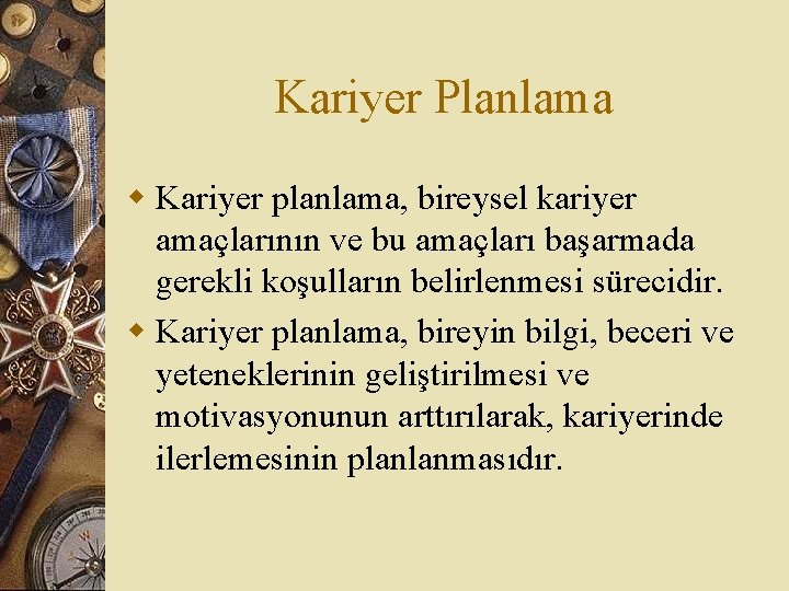 Kariyer Planlama w Kariyer planlama, bireysel kariyer amaçlarının ve bu amaçları başarmada gerekli koşulların