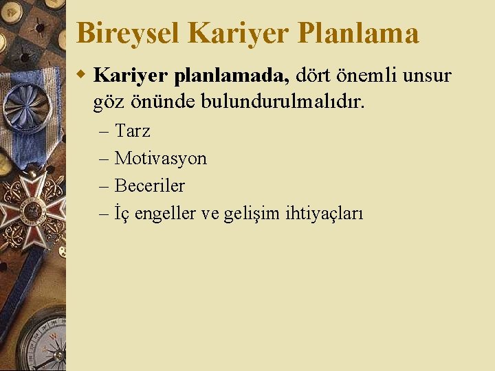 Bireysel Kariyer Planlama w Kariyer planlamada, dört önemli unsur göz önünde bulundurulmalıdır. – –