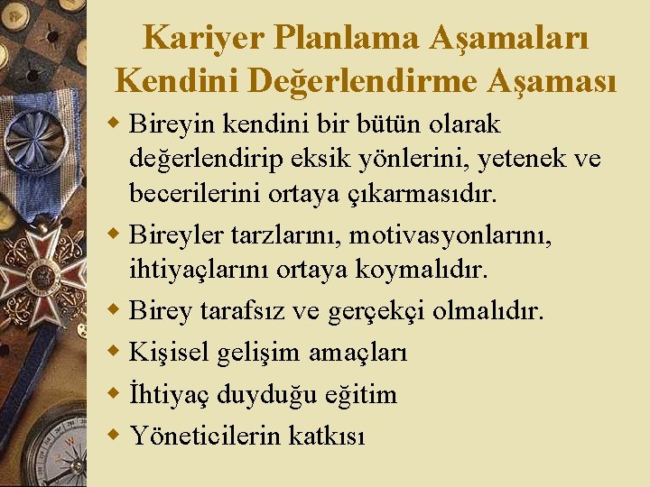 Kariyer Planlama Aşamaları Kendini Değerlendirme Aşaması w Bireyin kendini bir bütün olarak değerlendirip eksik