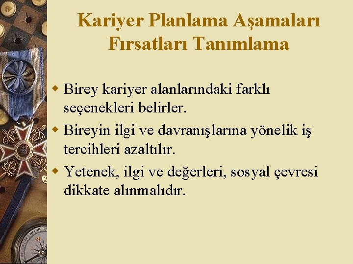 Kariyer Planlama Aşamaları Fırsatları Tanımlama w Birey kariyer alanlarındaki farklı seçenekleri belirler. w Bireyin