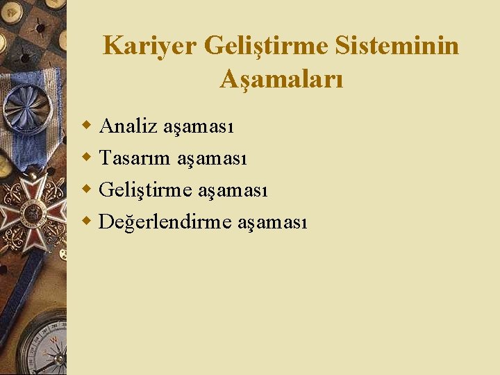 Kariyer Geliştirme Sisteminin Aşamaları w Analiz aşaması w Tasarım aşaması w Geliştirme aşaması w