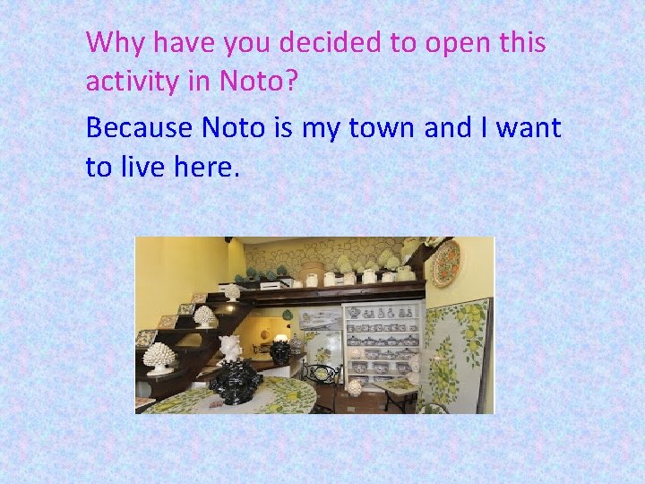 Why have you decided to open this activity in Noto? Because Noto is my