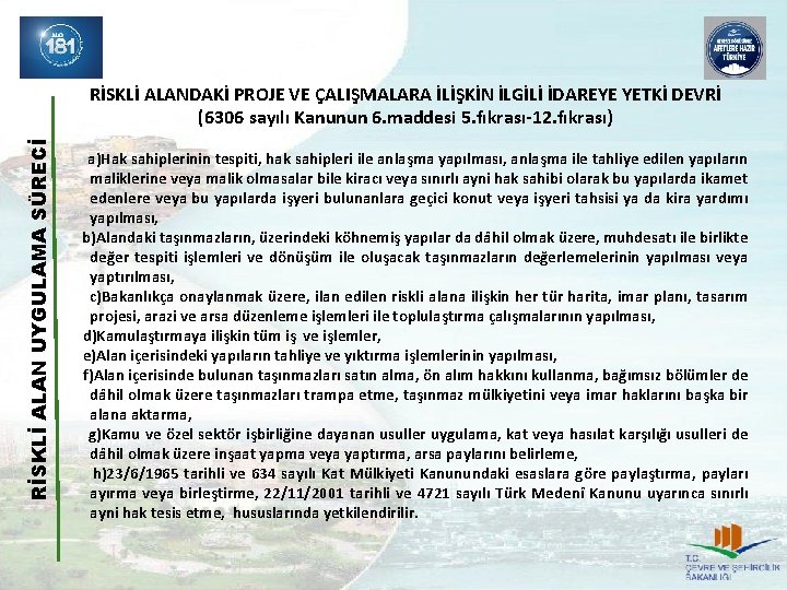 RİSKLİ ALAN UYGULAMA SÜRECİ RİSKLİ ALANDAKİ PROJE VE ÇALIŞMALARA İLİŞKİN İLGİLİ İDAREYE YETKİ DEVRİ