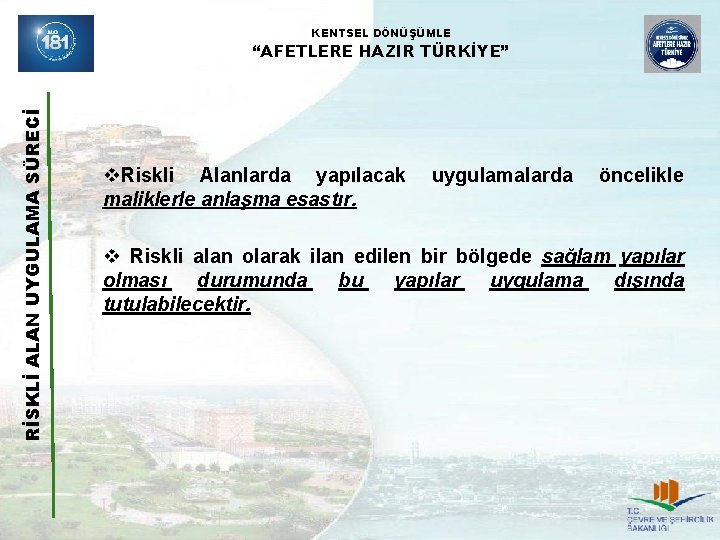 KENTSEL DÖNÜŞÜMLE RİSKLİ ALAN UYGULAMA SÜRECİ “AFETLERE HAZIR TÜRKİYE” v. Riskli Alanlarda yapılacak maliklerle