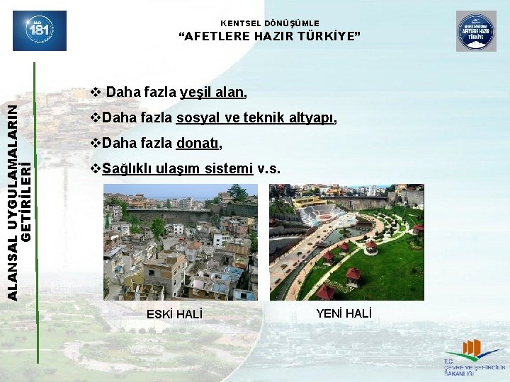 KENTSEL DÖNÜŞÜMLE “AFETLERE HAZIR TÜRKİYE” ALANSAL UYGULAMALARIN GETİRİLERİ v Daha fazla yeşil alan, v.