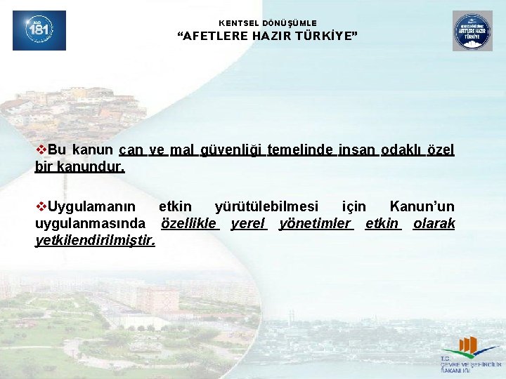 KENTSEL DÖNÜŞÜMLE “AFETLERE HAZIR TÜRKİYE” v. Bu kanun can ve mal güvenliği temelinde insan