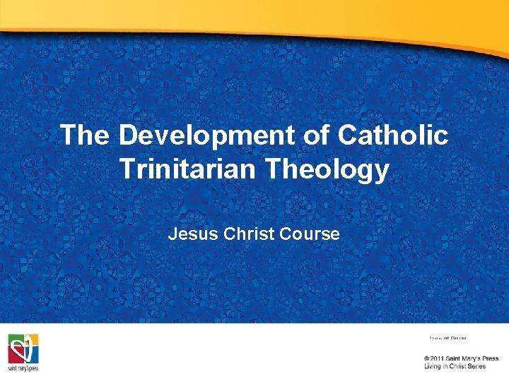 The Development of Catholic Trinitarian Theology Jesus Christ Course Document #: TX 001188 