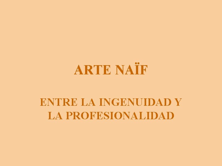 ARTE NAÏF ENTRE LA INGENUIDAD Y LA PROFESIONALIDAD 