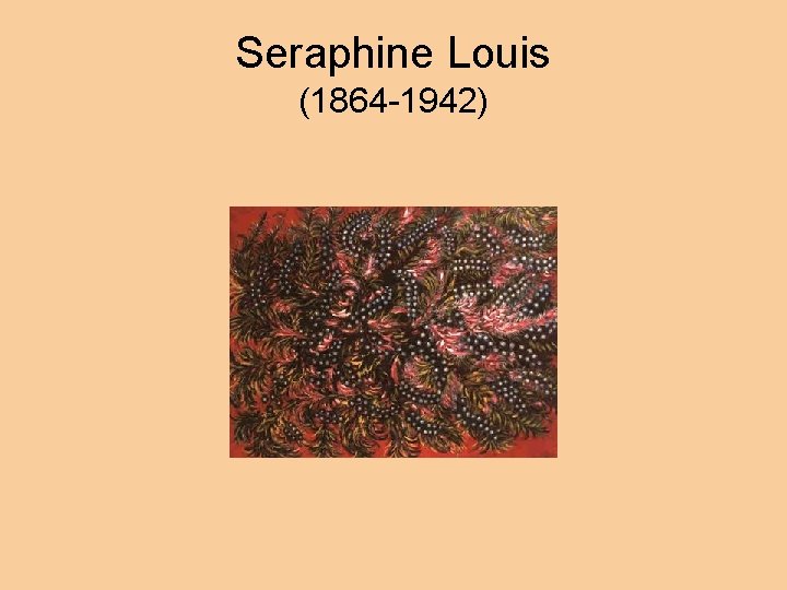 Seraphine Louis (1864 -1942) 