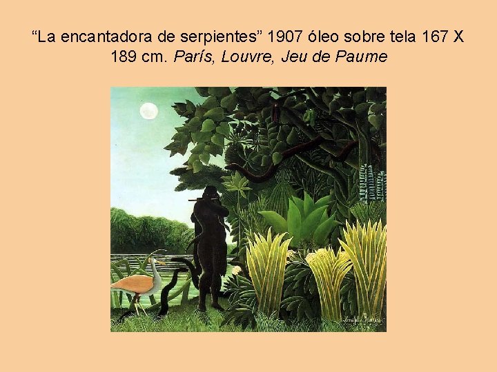 “La encantadora de serpientes” 1907 óleo sobre tela 167 X 189 cm. París, Louvre,